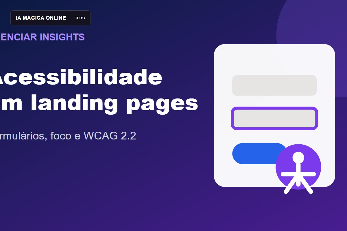 Acessibilidade em landing pages: checklist WCAG 2.2 para formulários que convertem
